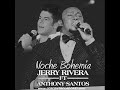 Video Noche Bohemia ft. Anthony Santos Jerry Rivera