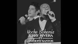 Video Noche Bohemia ft. Anthony Santos Jerry Rivera