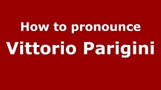 How to pronounce Vittorio Parigini (Italian/Italy) - PronounceNames.com