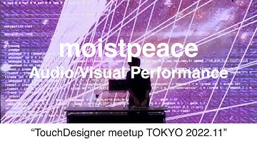 moistpeace Audio/Visual performance at "TouchDesigner meetup TOKYO 2022.11"/ with TidalCycles and TD