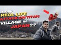 Real life ATTACK ON TITAN Village in JAPAN ? I ft.@ajaypandey