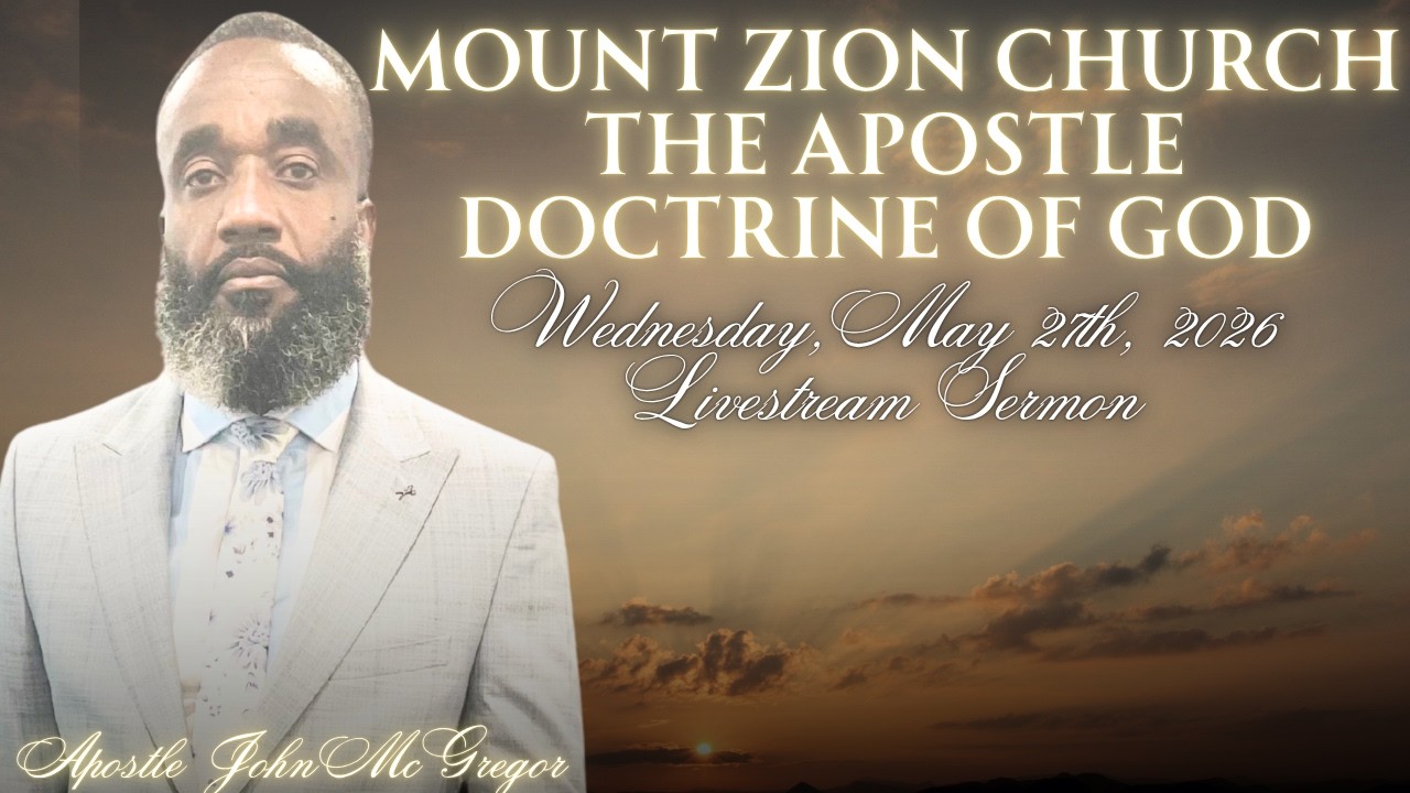 MOUNT ZION CHURCH THE APOSTLE DOCTRINEOF GOD LIVESTREAM SERMON (WEDNESDAY, MAY 27TH, 2026).