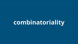 what is the meaning of combinatoriality
