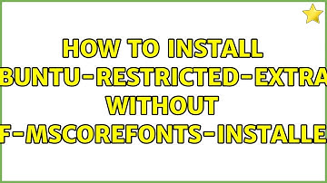 Ubuntu: How to install ubuntu-restricted-extras without ttf-mscorefonts-installer?
