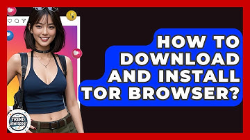 How To Download And Install Tor Browser? - Trend Unwrapper