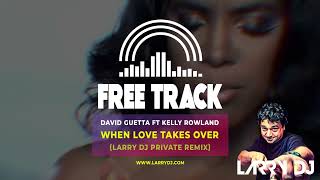 David Guetta ft Kelly Rowland - When Love Takes Over (Larry DJ Private Remix)