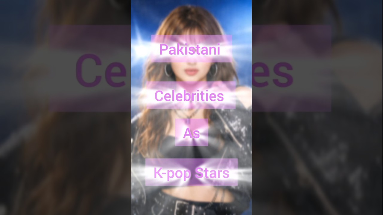 Pakistani celebrities as k pop stars 🤩 