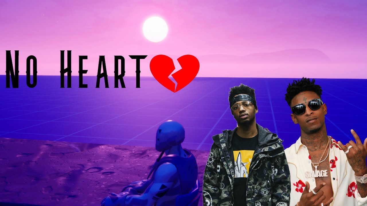 No Heart by 21 Savage (ft. Metro Boomin) A fortnite