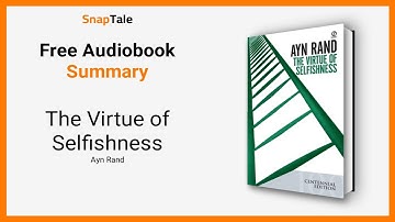 The Virtue of Selfishness by Ayn Rand: 6 Minute Summary