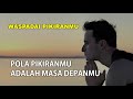 PIKIRANMU ITU MASA DEPANMU