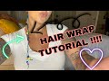 HOW TO DO YOUR OWN HAIR WRAP FULL BLOWN TUTORIAL!!