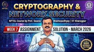 Famous NPTEL Cryptography and Network Security Week 7 Assignment Solution | High Accuracy | Prof Sourav M. Net Worth