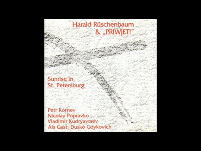 Watch Harald Rüschenbaum & "Priwjet!" featuring Dusko Goykovich - Sunrise in St. Petersburg on YouTube Watch Harald Rüschenbaum & "Priwjet!" featuring Dusko Goykovich - Sunrise in St. Petersburg on YouTube