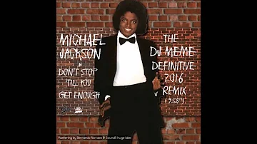 Michael Jackson - Don't Stop 'Till You Get Enough (DJ Meme Definitive 2016 Remix)