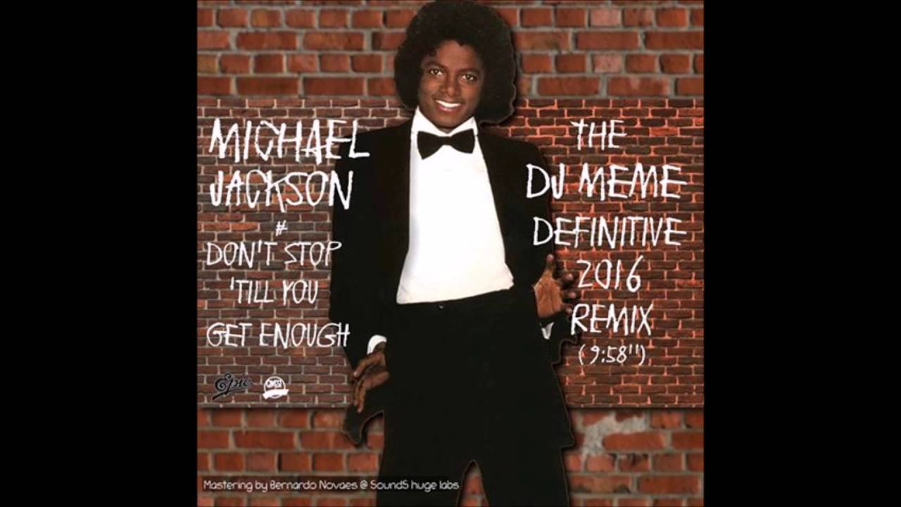 Michael Jackson - Don't Stop 'Till You Get Enough (DJ Meme Definitive 2016 Remix) - YouTube