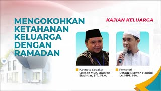 KAJIAN KELUARGA - MENGOKOHKAN KETAHANAN KELUARGA DENGAN RAMADHAN