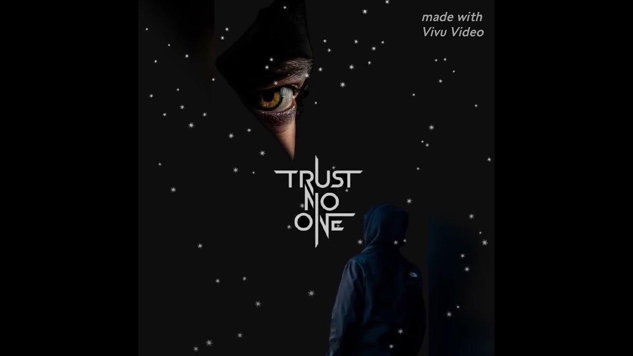 Trust no One......