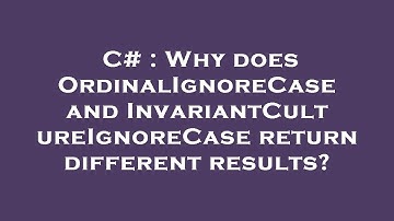 C# : Why does OrdinalIgnoreCase and InvariantCultureIgnoreCase return different results?