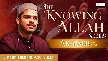 Episode 2 | Knowing Allah | Ar-Rabb | Hisham Abu Yusuf