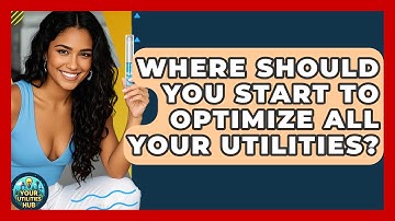 Where Should You Start to Optimize All Your Utilities? - Your Utilities Hub