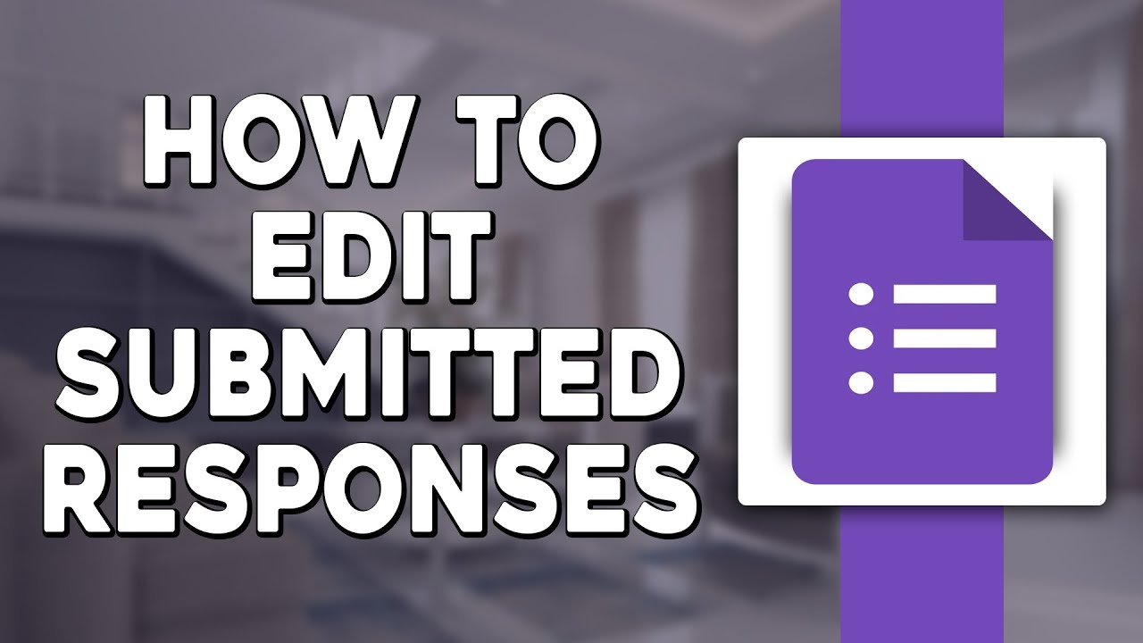 How To Edit Submitted Responses In Google Forms (Quick & Easy) - YouTube