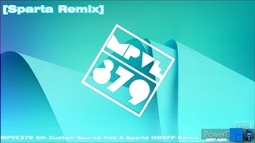 [Sparta Remix] MPVE379 5th Custom Source Has A Sparta HMSFP Remix