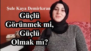 Güçlü Görünmek Mi̇, Güçlü Olmak Mi? Şule Kaya Demi̇rkiran