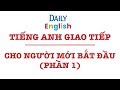 Bài Tiếng Anh Giao Tiếp Cơ Bản Cho Người Bắt Đầu Học Theo Chủ Đề Phần 1