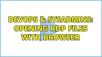 DevOps & SysAdmins: Opening RDP Files with browser