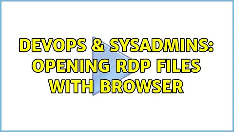 DevOps & SysAdmins: Opening RDP Files with browser