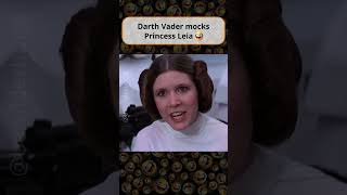 Darth Vader Mocks Princess Leia