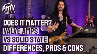 Differences Between Valve & Solid State Amps  Does It Really Matter? Which Sounds Better?