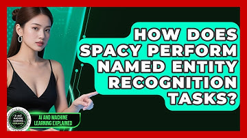 How Does spaCy Perform Named Entity Recognition Tasks? - AI and Machine Learning Explained
