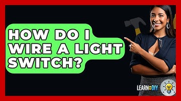 How Do I Wire A Light Switch? - LearnToDIY360.com