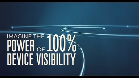 The Power of 100% Device Visibility with Forescout