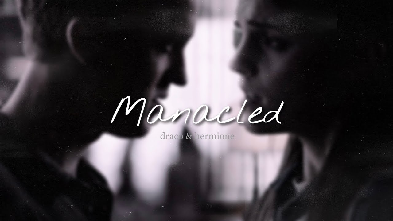 Draco & Hermione | Manacled | Everybody Wants To Rule The World