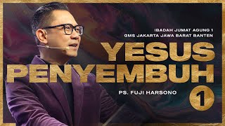 IBADAH JUMAT AGUNG 1 | YESUS PENYEMBUH [1] | PS. FUJI HARSONO | GMS JAKARTA JAWA BARAT BANTEN