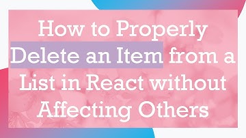 How to Properly Delete an Item from a List in React without Affecting Others