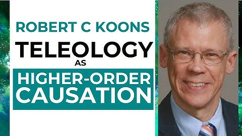 Robert Koons – Teleology as Higher-Order Causation