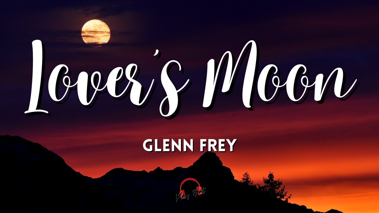 Lovers Moon By Glenn Frey Lyrics Video