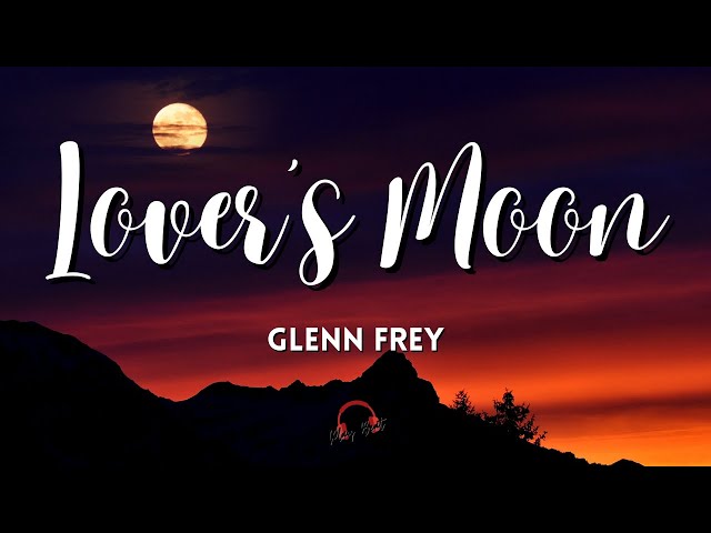 Lover's Moon By Glenn Frey (Lyrics Video) class=