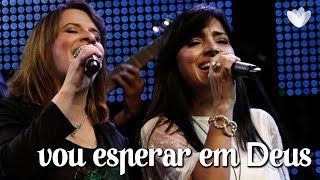 VOU ESPERAR EM DEUS • Marilyn e Eyshila (DVD)