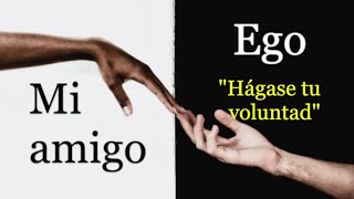 &quot;MI AMIGO EGO&quot; - CAPÍTULO 3. &quot;Hágase tu voluntad&quot;.