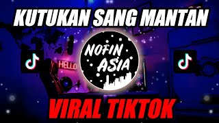 DJ KUTUKAN SANG MANTAN VIRAL TIKTOK TERBARU REMIX FULL BASS TERBARU 2021