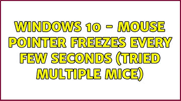 Windows 10 - Mouse pointer freezes every few seconds (tried multiple mice)