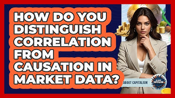 How Do You Distinguish Correlation From Causation In Market Data? - All About Capitalism