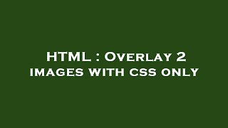 HTML : Overlay 2 images with css only