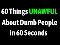 60 Things Amazing About Dumb People in 60 Seconds