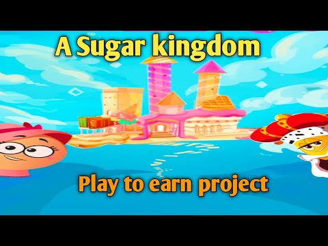 SUGAR KINGDOME ||  play to earn on Blockchain . Sweet earning ?