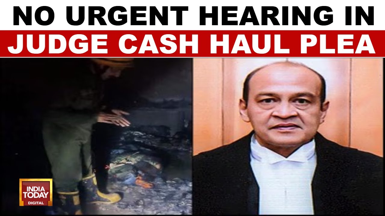 Delhi HC Judge Cash Case: Supreme Court Said No Urgent Hearing In Judge Haul Plea | India Today News